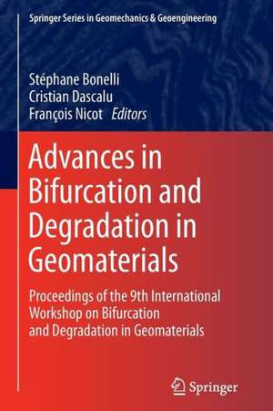 Advances in Bifurcation and Degradation in Geomaterials: Proceedings of the 9th International Workshop on Bifurcation and Degradation in Geomaterials de Stéphane Bonelli