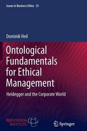 Ontological Fundamentals for Ethical Management: Heidegger and the Corporate World de Dominik Heil