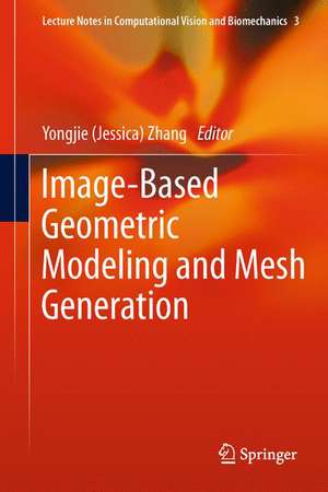 Image-Based Geometric Modeling and Mesh Generation de Yongjie (Jessica) Zhang