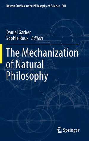 The Mechanization of Natural Philosophy de Sophie Roux