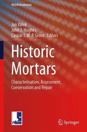 Historic Mortars: Characterisation, Assessment and Repair de Jan Válek