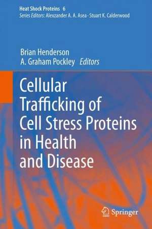 Cellular Trafficking of Cell Stress Proteins in Health and Disease de Brian Henderson