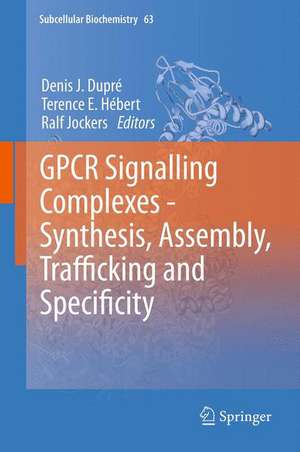 GPCR Signalling Complexes – Synthesis, Assembly, Trafficking and Specificity de Denis J. Dupré