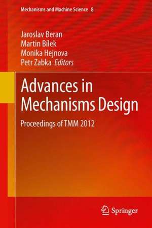 Advances in Mechanisms Design: Proceedings of TMM 2012 de Jaroslav Beran