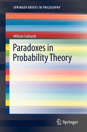 Paradoxes in Probability Theory de William Eckhardt