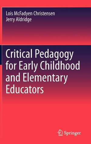 Critical Pedagogy for Early Childhood and Elementary Educators de Lois Christensen