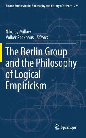 The Berlin Group and the Philosophy of Logical Empiricism de Nikolay Milkov