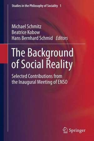 The Background of Social Reality: Selected Contributions from the Inaugural Meeting of ENSO de Michael Schmitz