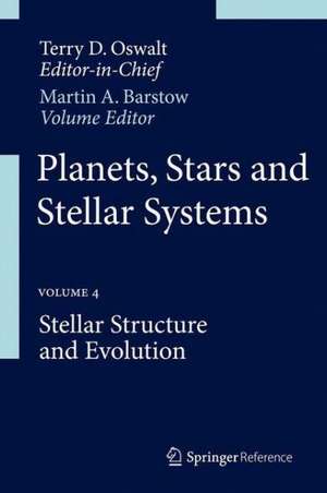 Planets, Stars and Stellar Systems: Volume 4: Stellar Structure and Evolution de Terry D. Oswalt