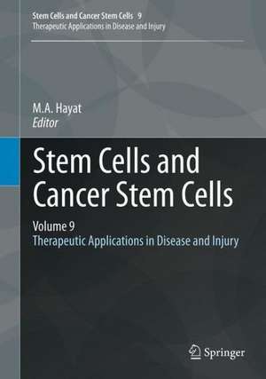 Stem Cells and Cancer Stem Cells, Volume 9: Therapeutic Applications in Disease and Injury de M.A. Hayat