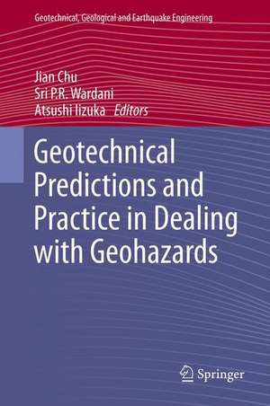 Geotechnical Predictions and Practice in Dealing with Geohazards de Jian Chu