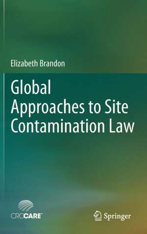 Global Approaches to Site Contamination Law de Elizabeth Brandon