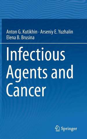 Infectious Agents and Cancer de Anton G. Kutikhin