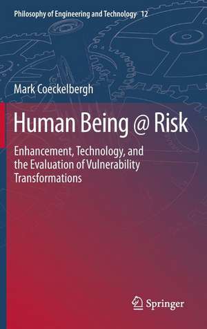 Human Being @ Risk: Enhancement, Technology, and the Evaluation of Vulnerability Transformations de Mark Coeckelbergh