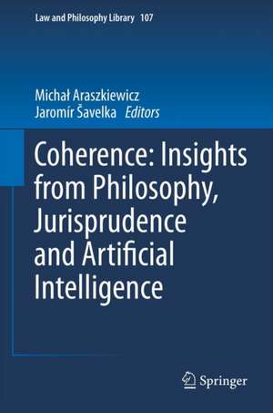 Coherence: Insights from Philosophy, Jurisprudence and Artificial Intelligence de Michał Araszkiewicz