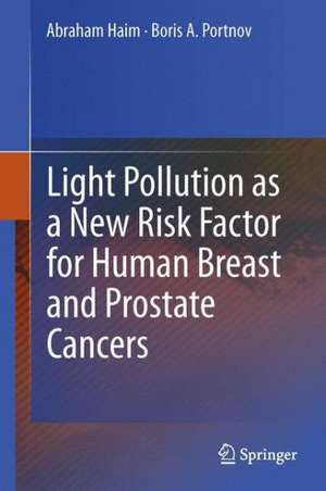 Light Pollution as a New Risk Factor for Human Breast and Prostate Cancers de Abraham Haim