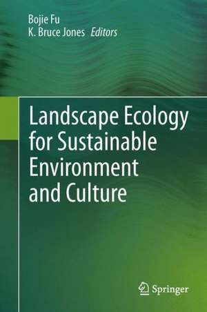 Landscape Ecology for Sustainable Environment and Culture de Bojie Fu