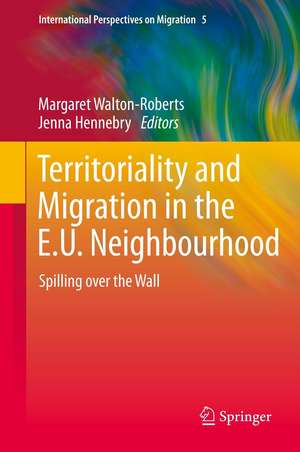 Territoriality and Migration in the E.U. Neighbourhood: Spilling over the Wall de Margaret Walton-Roberts