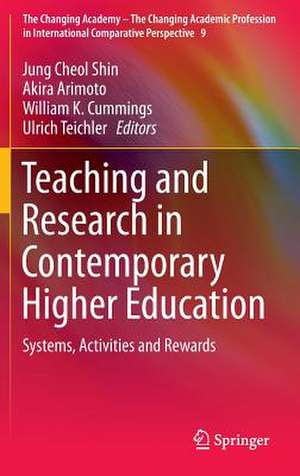 Teaching and Research in Contemporary Higher Education: Systems, Activities and Rewards de Jung Cheol Shin