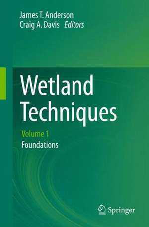 Wetland Techniques: Volume 1: Foundations de James T. Anderson