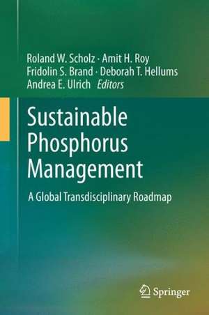 Sustainable Phosphorus Management: A Global Transdisciplinary Roadmap de Roland W. Scholz