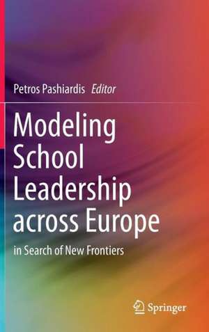 Modeling School Leadership across Europe: in Search of New Frontiers de Petros Pashiardis