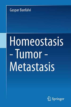 Homeostasis - Tumor - Metastasis de Gaspar Banfalvi