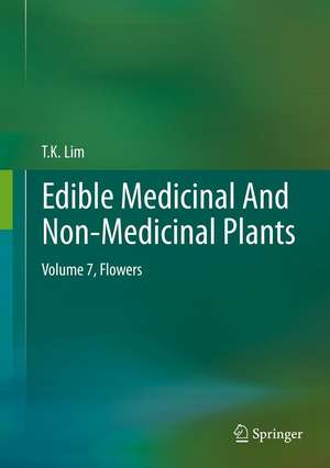 Edible Medicinal And Non-Medicinal Plants: Volume 7, Flowers de T. K. Lim