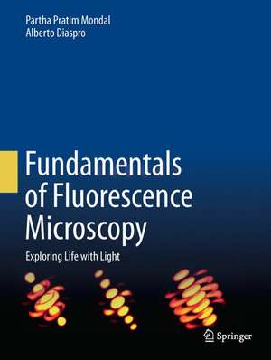 Fundamentals of Fluorescence Microscopy: Exploring Life with Light de Partha Pratim Mondal