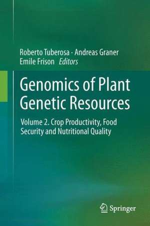 Genomics of Plant Genetic Resources: Volume 2. Crop productivity, food security and nutritional quality de Roberto Tuberosa