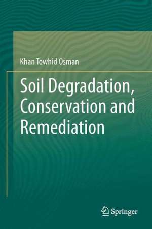 Soil Degradation, Conservation and Remediation de Khan Towhid Osman