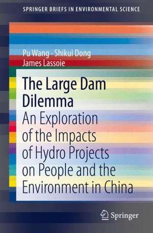 The Large Dam Dilemma: An Exploration of the Impacts of Hydro Projects on People and the Environment in China de Pu Wang