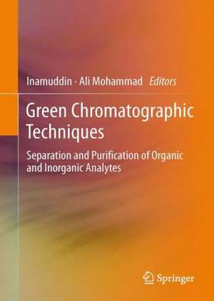 Green Chromatographic Techniques: Separation and Purification of Organic and Inorganic Analytes de Dr. Inamuddin