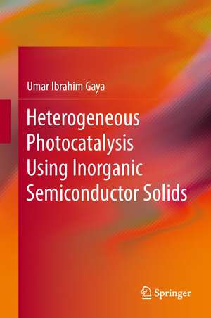 Heterogeneous Photocatalysis Using Inorganic Semiconductor Solids de Umar Ibrahim Gaya