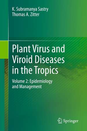 Plant Virus and Viroid Diseases in the Tropics: Volume 2: Epidemiology and Management de K. Subramanya Sastry