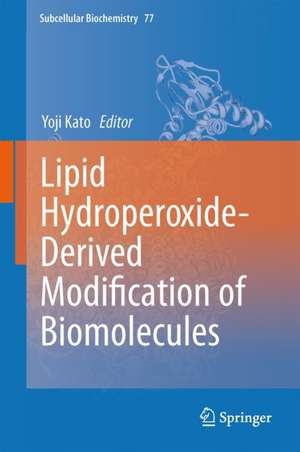 Lipid Hydroperoxide-Derived Modification of Biomolecules de Yoji Kato