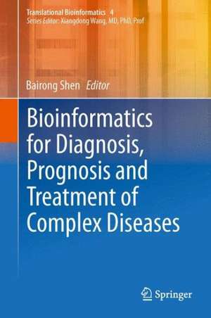 Bioinformatics for Diagnosis, Prognosis and Treatment of Complex Diseases de Bairong Shen