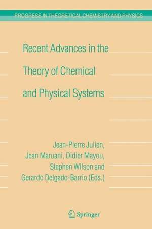 Recent Advances in the Theory of Chemical and Physical Systems: Proceedings of the 9th European Workshop on Quantum Systems in Chemistry and Physics (QSCP-IX) held at Les Houches, France, in September 2004 de Jean-Pierre Julien