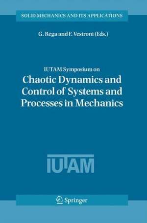 IUTAM Symposium on Chaotic Dynamics and Control of Systems and Processes in Mechanics: Proceedings of the IUTAM Symposium held in Rome, Italy, 8-13 June 2003 de Giuseppe Rega