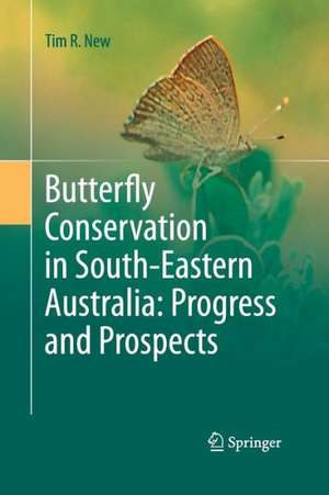 Butterfly Conservation in South-Eastern Australia: Progress and Prospects de Tim R. New