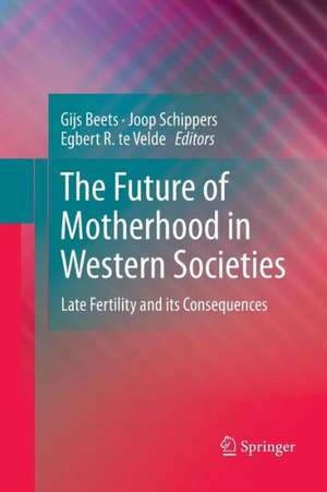 The Future of Motherhood in Western Societies: Late Fertility and its Consequences de Gijs Beets