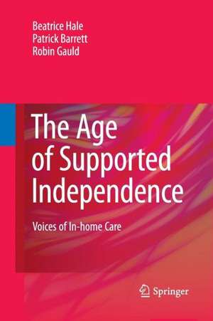 The Age of Supported Independence: Voices of In-home Care de Beatrice Hale