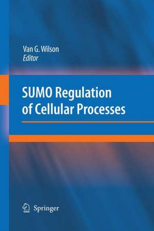 SUMO Regulation of Cellular Processes de Van G. Wilson