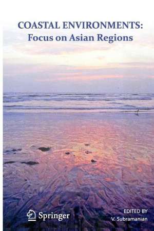 Coastal Environments: Focus on Asian Coastal Regions de V. Subramanian