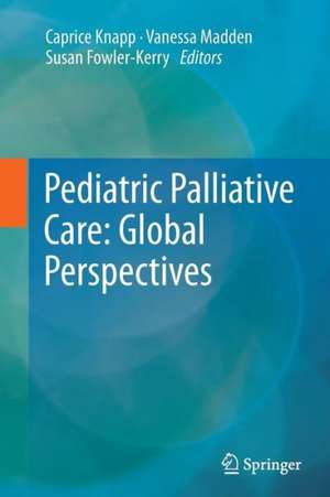 Pediatric Palliative Care: Global Perspectives de Caprice Knapp