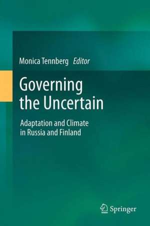 Governing the Uncertain: Adaptation and Climate in Russia and Finland de Monica Tennberg