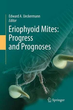 Eriophyoid Mites: Progress and Prognoses de Edward A. Ueckermann