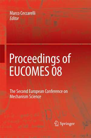 Proceedings of EUCOMES 08: The Second European Conference on Mechanism Science de Marco Ceccarelli