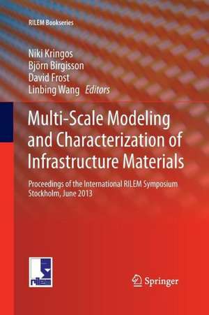 Multi-Scale Modeling and Characterization of Infrastructure Materials: Proceedings of the International RILEM Symposium Stockholm, June 2013 de Niki Kringos