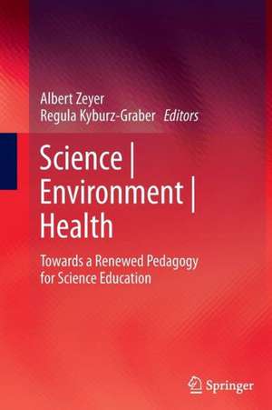 Science | Environment | Health: Towards a Renewed Pedagogy for Science Education de Albert Zeyer